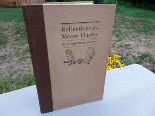 Vintage Hunting Book Reflections Of A Moose Hunter By Seabury 1921 1st Ed Hc