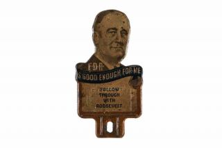 Vintage 1930s Franklin Roosevelt Fdr Is Good Enough For Me License Plate Topper