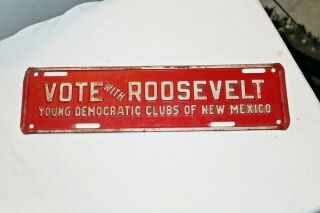 Roosevelt / Democratic Campaign License Plate - Vintage/antique - 13 1/2 " X 3 1/2 "