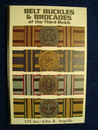 Belt Buckles & Brocades Of The Third Reich By John R.  Angolia 1982 1st Edition