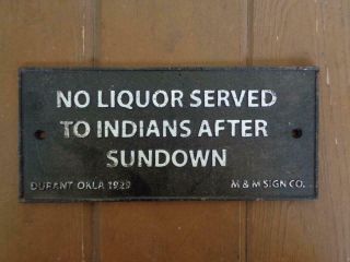 CAST IRON SIGN NO LIQUOR SERVED TO INDIANS AFTER SUNDOWN 1929 DURANT OK. 5