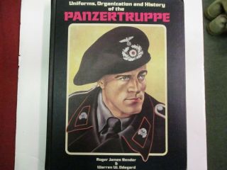 Uniforms,  Organization And History Of The Panzertruppe By Bender & Odegard