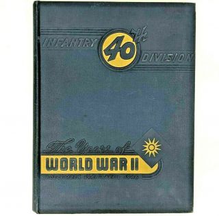 Vtg 40th Infantry Division The Years Of World War Ii Dec 7,  1941 - Aprl 7,  1946 Book