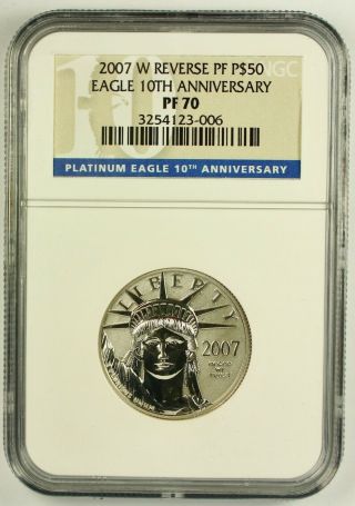 2007 - W Reverse Proof Platinum Eagle 10th Anniversary Pf70 Ngc Certified Rare