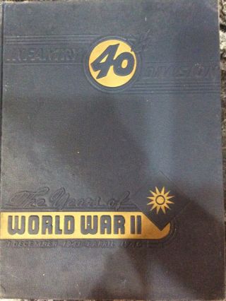 40th Infantry Division The Years Of World War Ii Dec.  7,  1941 - April 7,  1946 Book