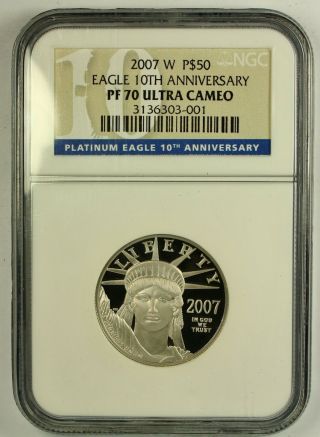 2007 - W Proof Platinum Eagle 10th Anniversary Pf70 Ultra Cameo Ngc Certified Rare