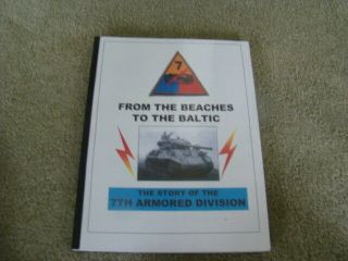 From The Beaches To The Baltic,  The Story Of The 7th Armored Division In Ww Ii