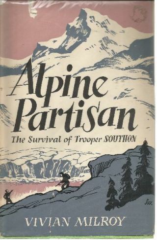 Alpine Partisan:the Survival Of Trooper Southon Vivian Milroy