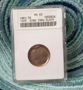 Nd,  Jefferson Nickel Struck Thru Cloth,  Us Error Coin,  Anacs Ms63 Very Rare