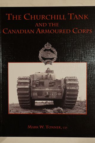 Ww2 British Churchill Tank & The Canadian Armoured Corps Reference Book