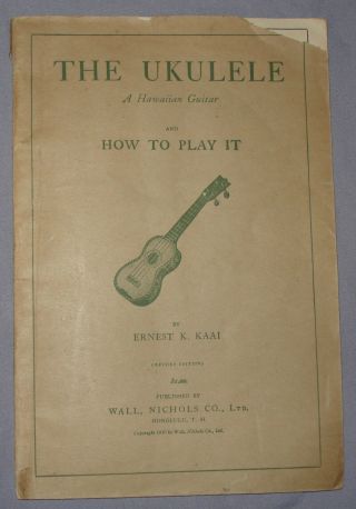 The Ukulele And How To Play It By Ernest K.  Kaai (1910,  Wall Nichols,  Oop,  Rare)
