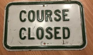 Rare Vintage Embossed 14x9 Metal Green & White Golf Course Sign “course Closed”