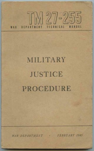 Wwii 1945 Us Army Technical Book Tm 27 - 255 Military Justice Procedure