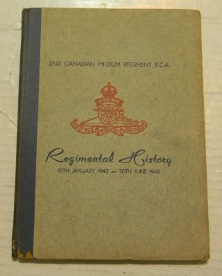 2nd Canadian Medium Regiment R.  C.  A.  Regimental History 1942 - 1945