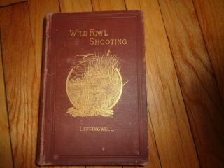 Wild Fowl Shooting William Bruce Leffingwell 1888 Hunting Decoys Ducks Book