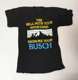 Rare Vintage 70s 80s Hell With Your Mountains Show Me Your Busch Shirt