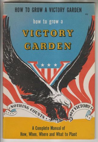 1942 Booklet - How To Grow A Victory Garden - Nothing Counts But Victory