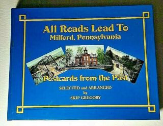 Vtg Hc Book All Roads Lead To Milford Pa 2007 Skip Gregory Postcards Illustrated
