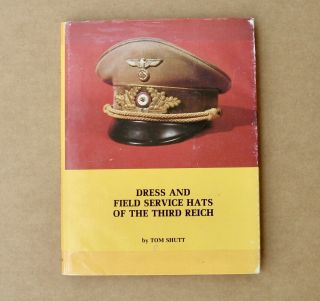 Dress And Field Service Hats Of The Third Reich (ww2 German) Signed 1st Edition.