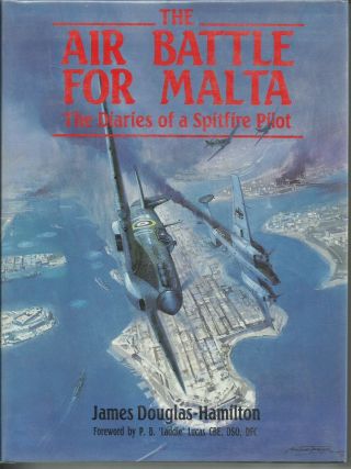 The Air Battle For Malta: The Diaries Of A Spitfire Pilot