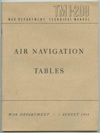 Wwii 1944 Us Army Air Corps Technical Book Tm 1 - 208 Air Navigation Tables