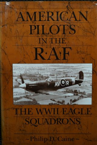 Ww2 Us British American Pilots In The Raf Eagle Squadrons Book