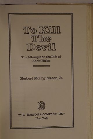 Ww2 German To Kill The Devil Attempts On The Life Of Adolf Hitler Reference Book