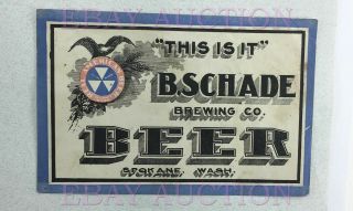 Very Rare Pre - Prohibition Beer Label B.  Schade Brewing Co.  Spokane Wa.