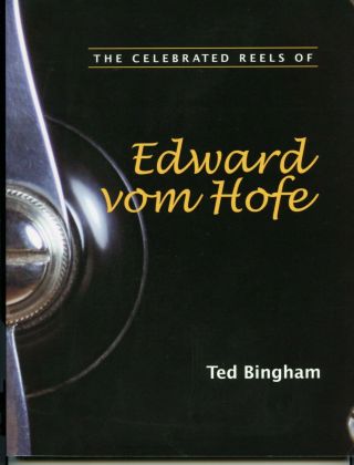 The Celebrated Reels Of Edward Vom Hofe By Ted Bingham