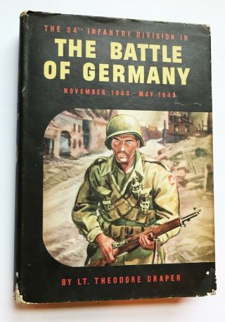 The 84th Infantry Division The Battle Of Germany By Lt.  Theo Draper Vintage