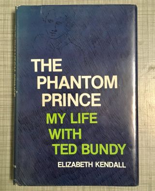 The Phantom Prince My Life With Ted Bundy By Elizabeth Kendall - Rare 1st Edition