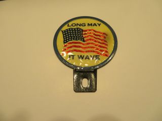 Vintage License Plate Topper " Long May It Wave " American Flag Patriot Banner