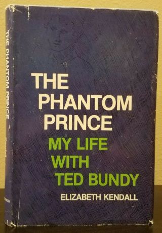 The Phantom Prince: My Life With Ted Bundy,  Elizabeth Kendall,  Very Rare Htf