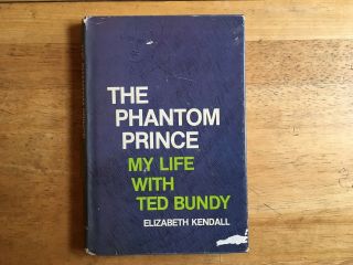 1981 Rare Hardcover Book The Phantom Prince My Life Ted Bundy Elizabeth Kendall