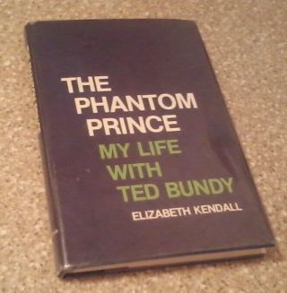 The Phantom Prince By Elizabeth Kendall Rare Oop Hardcover My Life Ted Bundy