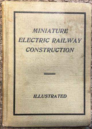 Rare Vintage 1906 Miniature Electric Railway Construction,  Illustrated,  1st Ed.