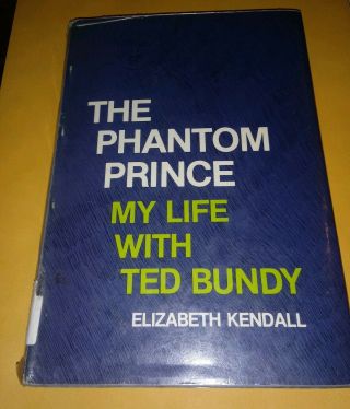 The Phantom Prince: My Life With Ted Bundy Elizabeth Kendall Hardcover Oop Rare