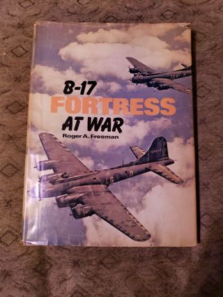 B - 17 Fortress At War By Roger A Freeman - 1977 192 Pages - Over 250 Photographs