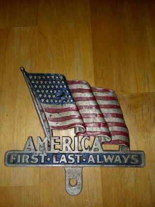 Vintage Automobile License Plate Topper “america First Last Always” Car / Truck