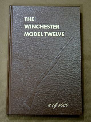 The Winchester Model Twelve,  1 Of 1000,  1982 George Madis,  1st Ed.  Autographed