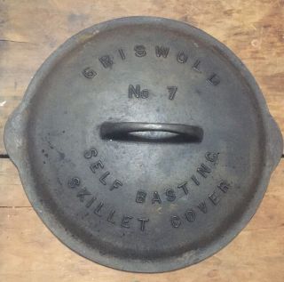 Antique Vintage Griswold No.  7 Cast Iron Self Basting Skillet Cover / Lid Rare