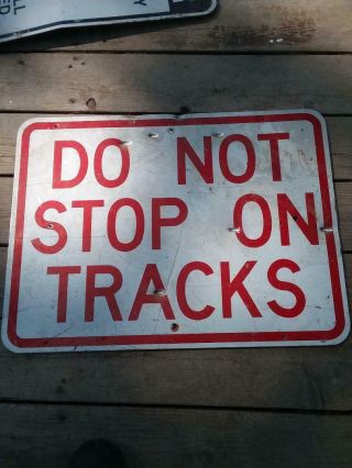 Authentic Vintage Do Not Stop On Tracks Railroad Sign Metal Rr