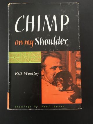 Chimp On My Shoulder By Bill Westley - 1950 - Signed,  1st Ed,  1st Prtg,  Vtg H/c Book