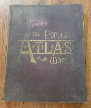 1892 Edition " The Popular Atlas Of The World "